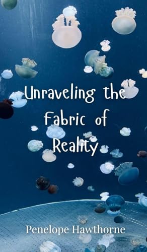 Unraveling the Fabric of Reality Unraveling the Fabric of Reality von Creative Arts Management OÜ