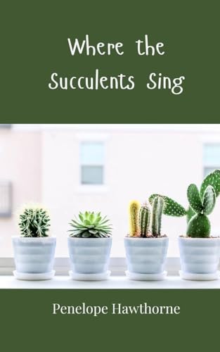 Where the Succulents Sing Where the Succulents Sing von Creative Arts Management OÜ