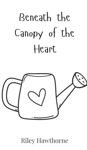 Beneath the Canopy of the Heart Beneath the Canopy of the Heart von Creative Arts Management OÜ