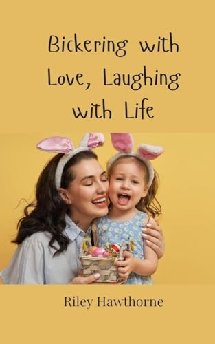 Bickering with Love, Laughing with Life Bickering with Love, Laughing with Life von Creative Arts Management OÜ