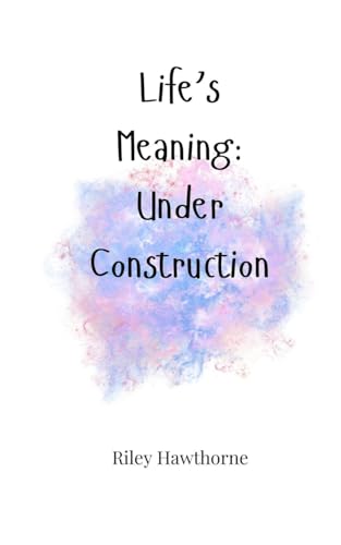 Life's Meaning: Under Construction Life's Meaning: Under Construction von Creative Arts Management OÜ
