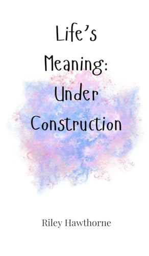 Life's Meaning: Under Construction