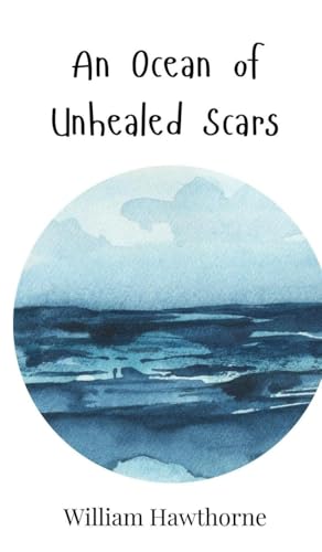 An Ocean of Unhealed Scars An Ocean of Unhealed Scars von Creative Arts Management OÜ