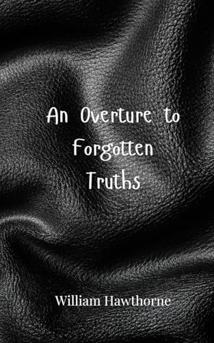 An Overture to Forgotten Truths An Overture to Forgotten Truths von Creative Arts Management OÜ