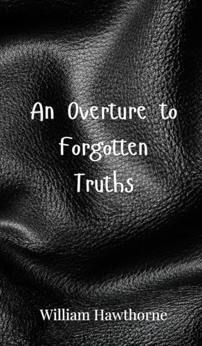 An Overture to Forgotten Truths An Overture to Forgotten Truths von Creative Arts Management OÜ