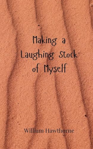 Making a Laughing Stock of Myself Making a Laughing Stock of Myself von Creative Arts Management OÜ