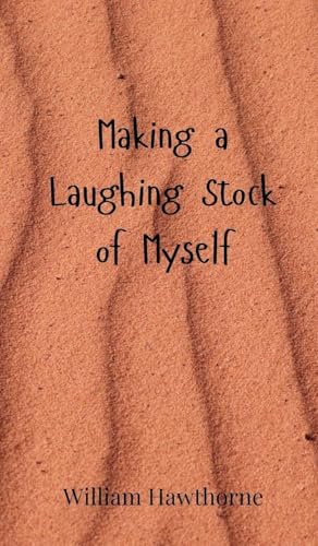 Making a Laughing Stock of Myself Making a Laughing Stock of Myself von Creative Arts Management OÜ