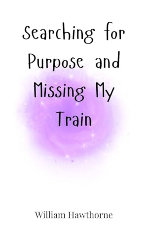 Searching for Purpose and Missing My Train von Creative Arts Management OÜ