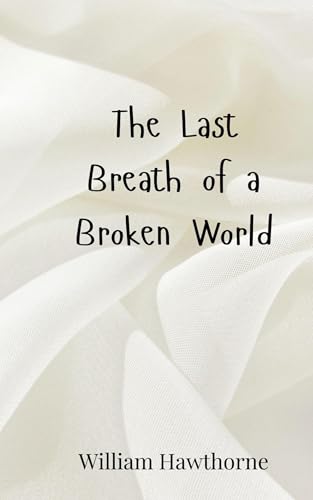 The Last Breath of a Broken World The Last Breath of a Broken World von Creative Arts Management OÜ