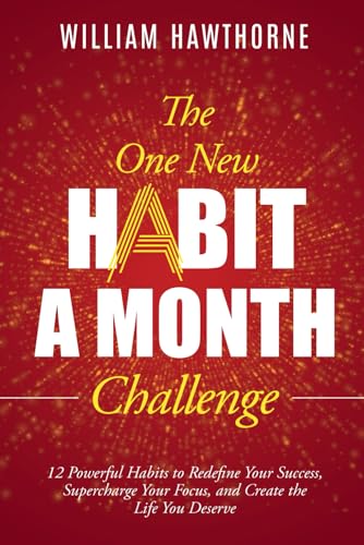 The One New Habit a Month Challenge: 12 Powerful Habits to Redefine Your Success, Supercharge Your Focus, and Create the Life You Deserve The One New Habit a Month Challenge: 12 Powerful Habits to Redefine Your Success, Supercharge Your Focus, and Create the Life You Deserve von Independently published