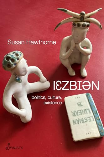 Lesbian: Politics, Culture, Existence Lesbian: Politics, Culture, Existence von Spinifex Press