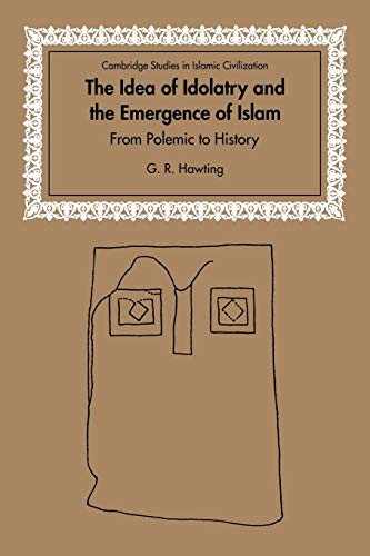 The Idea of Idolatry and the Emergence of Islam: From Polemic to History (Cambridge Studies in Islamic Civilization) von Cambridge University Press