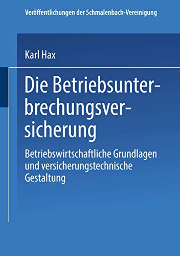 Die Betriebs Unterbrechungs Versicherung: Betriebswirtschaftliche Grundlagen und versicherungstechnische Gestaltung (Veröffentlichungen der Schmalenbach-Vereinigung) von VS Verlag für Sozialwissenschaften