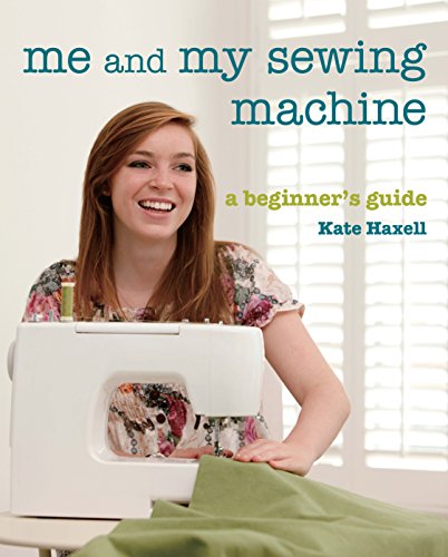 Me and My Sewing Machine: A Beginner's Guide