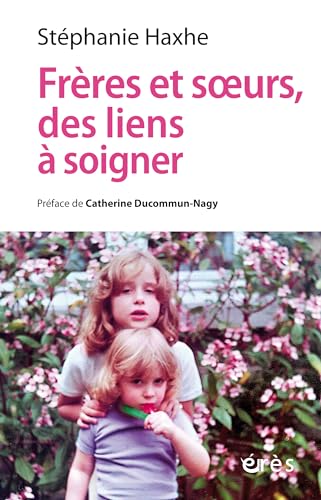 Frères et soeurs, des liens à soigner: CLINIQUE CONTEXTUELLE DE L¿ADELPHITE von ERES