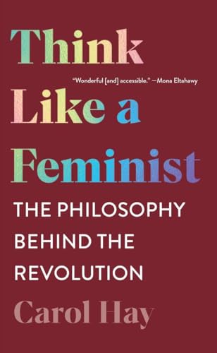 Think Like a Feminist: The Philosophy Behind the Revolution von W W NORTON & CO