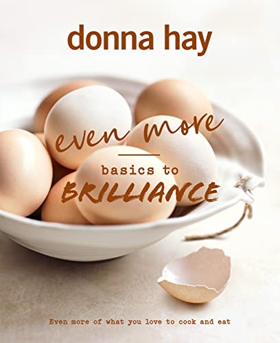 Even More Basics to Brilliance: The Follow Up to the Classic Bestseller from Australian's Favourite Cookbook Author Full of Inspiring Delicious von HarperCollins Publishers (Australia) Pty Ltd