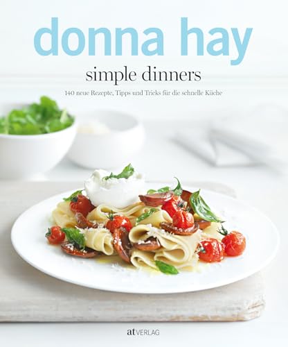 Simple Dinners: 140 neue Rezepte, Tipps und Tricks für die schnelle Küche