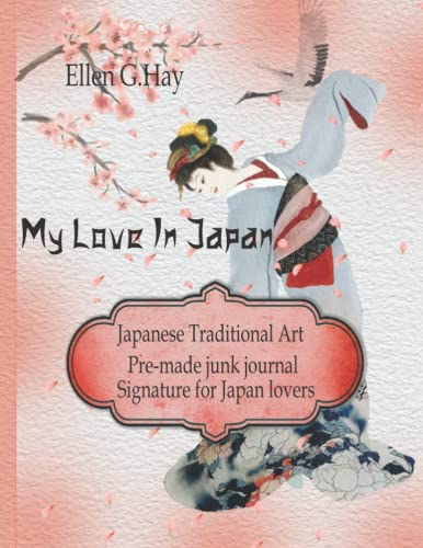 My Love In Japan. Japanese Traditional Art: Pre-made junk journal Signature for Japan lovers. This unique paperback journal can help you manage ... perfect gift for journaling beginners. von Independently published