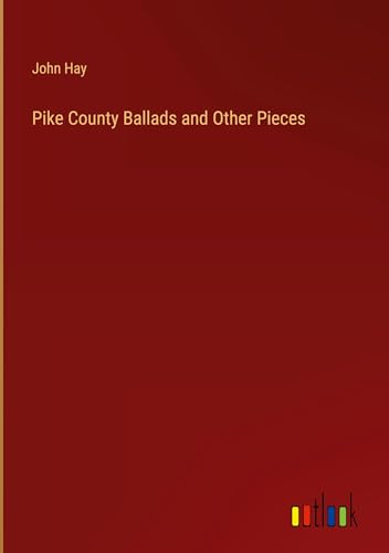 Pike County Ballads and Other Pieces von Outlook Verlag