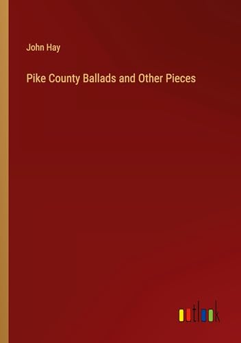 Pike County Ballads and Other Pieces von Outlook Verlag