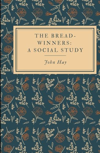 The Bread-Winners: A Social Study: A Gilded Age Drama of Class Struggle and Political Intrigue von Independently published