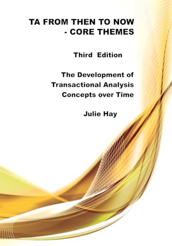 TA from Then to Now: Core Themes Third Edition: The Development of Transactional Analysis Concepts over Time (TA from Then to Now - The Development of Transactional Analysis Concepts over Time) von Sherwood Publishing