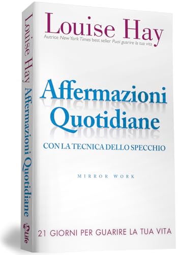 Affermazioni quotidiane. Con la tecnica dello specchio. 21 giorni per guarire la tua vita Affermazioni quotidiane. Con la tecnica dello specchio. 21 giorni per guarire la tua vita