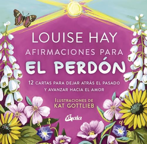 Afirmaciones para el perdón: 12 cartas para dejar atrás el pasado y avanzar hacia el amor von Gaia Ediciones