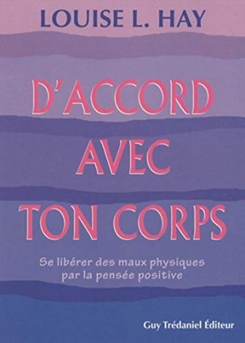 D'accord avec ton corps: Se libérer des maux physiques par la pensée positive