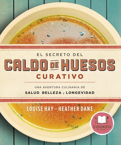 El Secreto del Caldo de Huesos Curativo: Una aventura culinaria de salud, belleza y longevidad (Cooked by Urano)