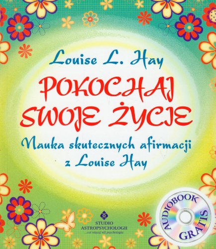 Pokochaj swoje zycie + CD: Nauka skutecznych afirmacji z Louise Hay Pokochaj swoje zycie + CD: Nauka skutecznych afirmacji z Louise Hay