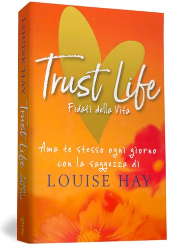Trust life. Fidati della vita. Ama te stesso ogni giorno con la saggezza di Louise Hay von My Life