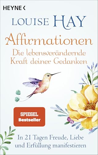 Affirmationen – Die lebensverändernde Kraft deiner Gedanken: In 21 Tagen Freude, Liebe und Erfüllung manifestieren