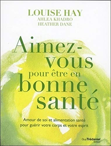 Aimez-vous pour être en bonne santé: Amour de soi et alimentation santé pour guérir votre corps et votre esprit von TREDANIEL