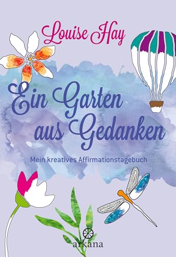 Ein Garten aus Gedanken: Mein kreatives Affirmationstagebuch von Arkana