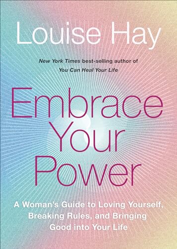 Embrace Your Power: A Woman's Guide to Loving Yourself, Breaking Rules, and Bringing Good into Your L Ife Embrace Your Power: A Woman's Guide to Loving Yourself, Breaking Rules, and Bringing Good into Your L Ife