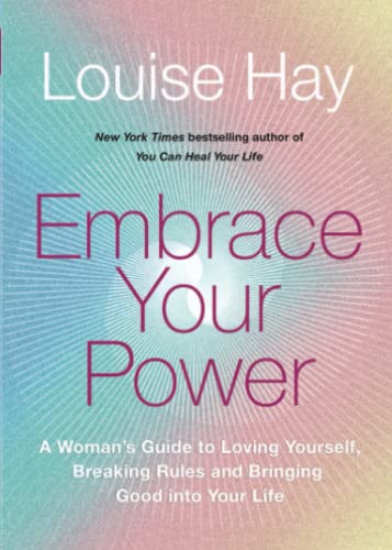 Embrace Your Power: A Woman’s Guide to Loving Yourself, Breaking Rules and Bringing Good into Your Life von Hay House uk