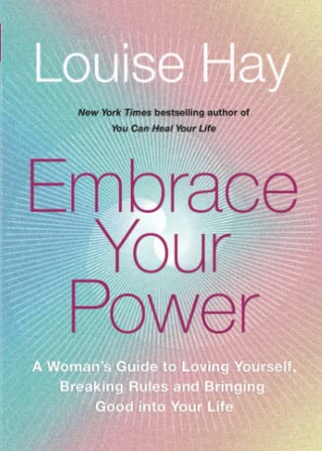 Embrace Your Power: A Woman’s Guide to Loving Yourself, Breaking Rules and Bringing Good into Your Life Embrace Your Power: A Woman’s Guide to Loving Yourself, Breaking Rules and Bringing Good into Your Life