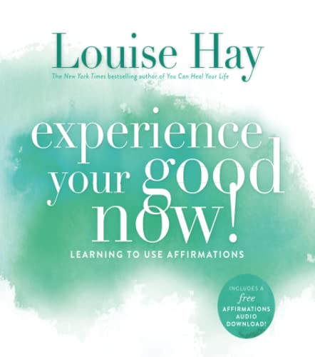 Experience Your Good Now!: Learning to Use Affirmations von Hay House UK