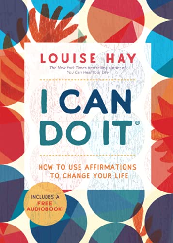 I Can Do It: How to Use Affirmations to Change Your Life