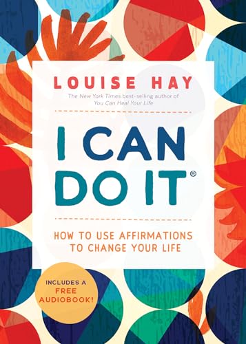 I Can Do It: How to Use Affirmations to Change Your Life I Can Do It: How to Use Affirmations to Change Your Life