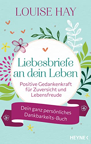 Liebesbriefe an dein Leben: Positive Gedankenkraft für Zuversicht und Lebensfreude. Dein ganz persönliches Dankbarkeits-Buch - Mit Raum für eigene Gedanken Liebesbriefe an dein Leben: Positive Gedankenkraft für Zuversicht und Lebensfreude. Dein ganz persönliches Dankbarkeits-Buch - Mit Raum für eigene Gedanken