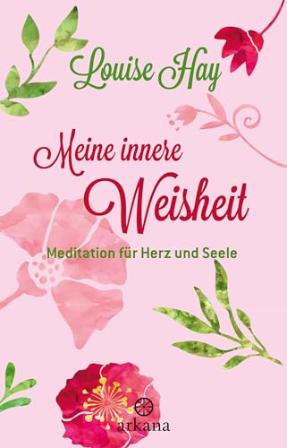 Meine innere Weisheit: Meditation für Herz und Seele Meine innere Weisheit: Meditation für Herz und Seele von ARKANA Verlag