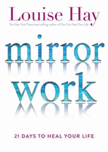 Mirror Work: 21 Days to Heal Your Life Mirror Work: 21 Days to Heal Your Life