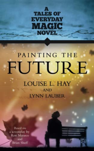 Painting the Future: A Tales of Everyday Magic Novel von Hay House UK
