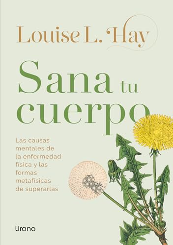 Sana tu cuerpo (Vintage): Las causas mentales de la enfermedad física y la forma metafísica de superarlas (BIBLIOTECA LOUISE L HAY) von Urano