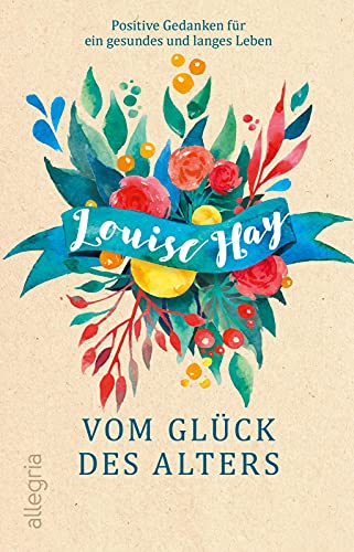 Vom Glück des Alters: Positive Gedanken für ein gesundes und langes Leben von Ullstein Taschenbuchvlg.