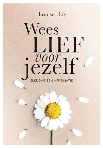Wees lief voor jezelf: Elke dag een affirmatie Wees lief voor jezelf: Elke dag een affirmatie