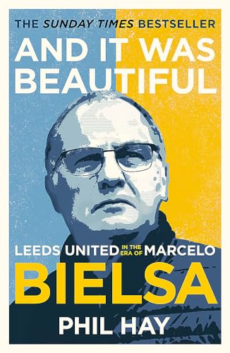 And it was Beautiful: Leeds United in the Era of Marcelo Bielsa von Seven Dials